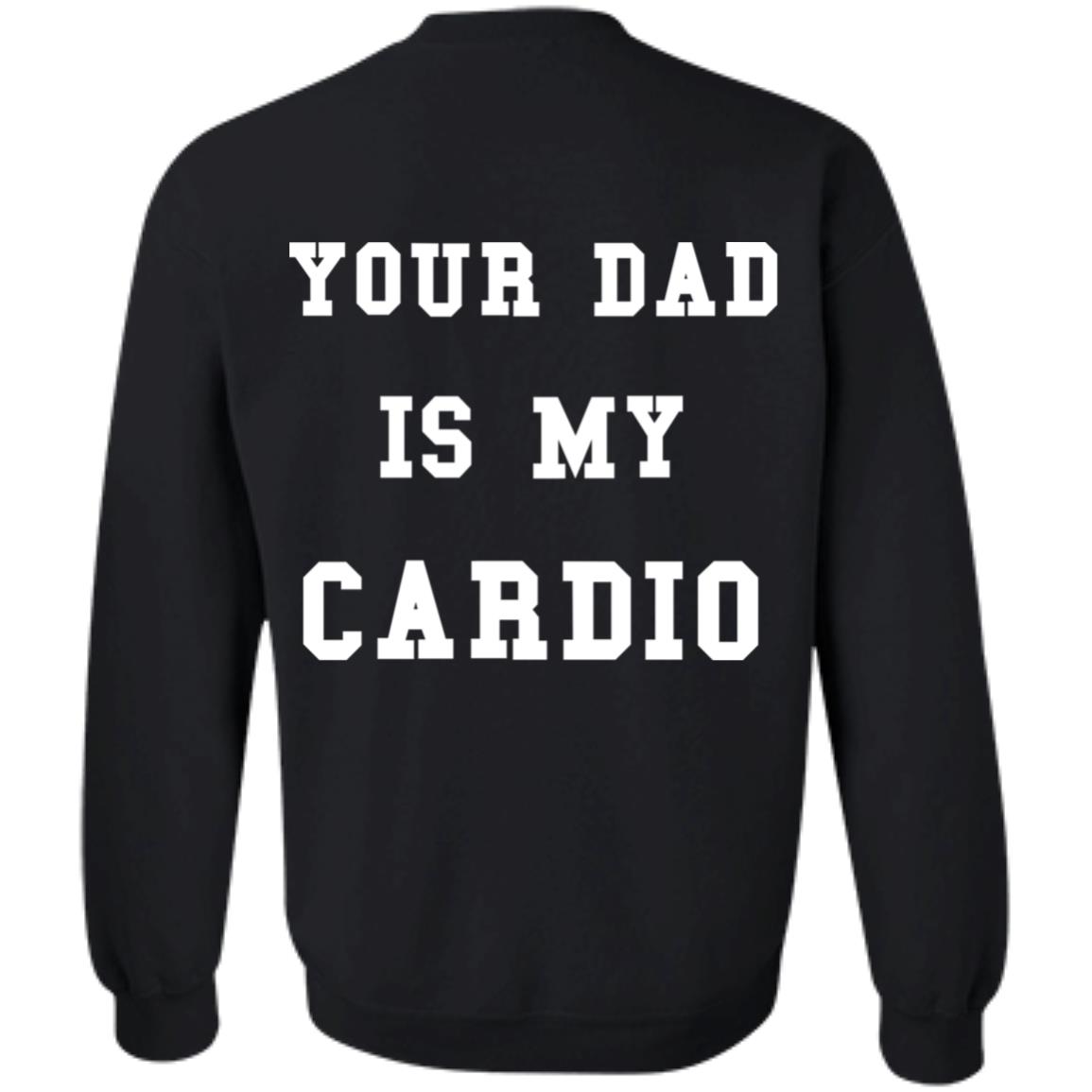 Ur Mom Merch Your Dad Is My Cardio Sweatshirt Hoodie Shirt Ur Mom Merch Your Dad Is My Cardio Sweatshirt Hoodie Shirt